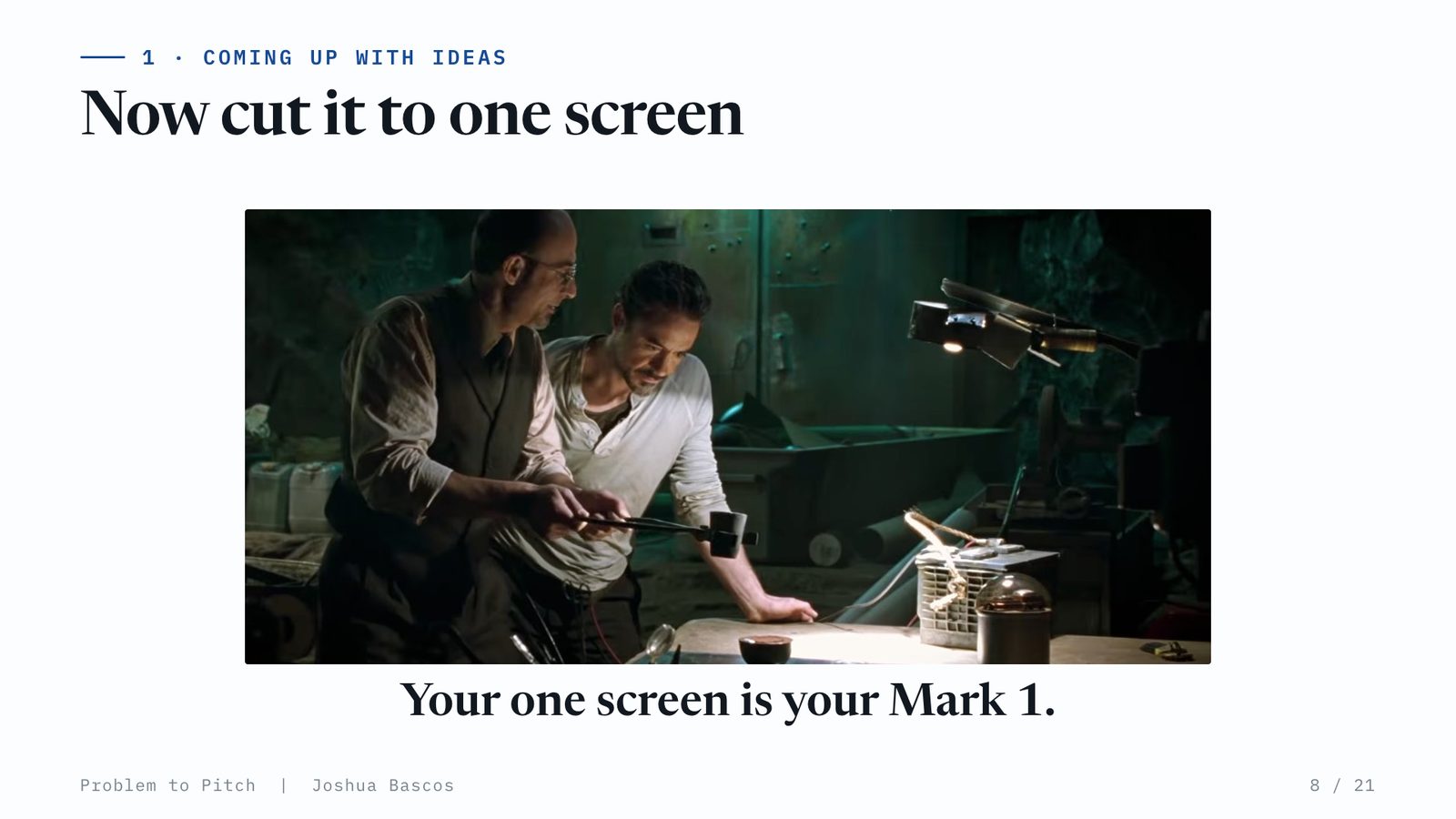 Tony Stark and Yinsen in the cave, building the first suit from scrap parts. Your one screen is your Mark 1.
